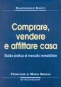 Comprare, vendere e affittare casa. Guida pratica al mercato immobiliare