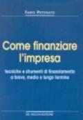 Come finanziare l'impresa. Tecniche e strumenti di finanziamento a breve, medio e lungo termine