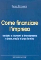 Come finanziare l'impresa. Tecniche e strumenti di finanziamento a breve, medio e lungo termine