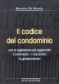 Il codice del condominio. Con la legislazione più aggiornata, il commento, i casi pratici, la giurisprudenza