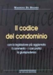 Il codice del condominio. Con la legislazione più aggiornata, il commento, i casi pratici, la giurisprudenza