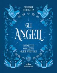 Gli angeli. Connettiti con le tue guide spirituali