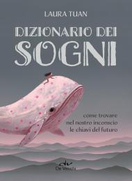 Dizionario dei sogni. Come trovare nel nostro inconscio le chiavi del futuro