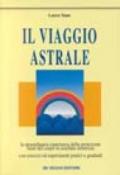 Il viaggio astrale. Con esercizi ed esperimenti pratici e graduali