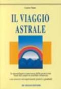 Il viaggio astrale. Con esercizi ed esperimenti pratici e graduali