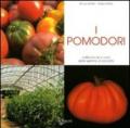 I pomodori. Coltivazione e cure dalla semina al raccolto