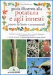 Guida illustrata alla potatura e agli innesti. Piante da frutto e ornamentali