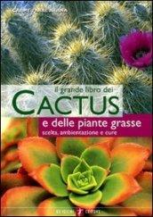 Il grande libro dei cactus e delle piante grasse. Scelta, ambientazione e cure
