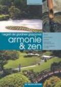Armonie & zen. I segreti dei giardinieri giapponesi. Storia, simbologia, piante, elementi architettonici, progettazione e cure