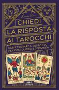 Chiedi le risposte ai tarocchi. Come trovare il responso per ogni dubbio e domanda