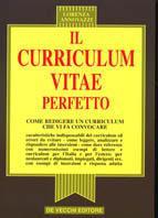 Il curriculum vitae perfetto. Come redigere un curriculum che vi fa convocare