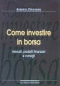 Come investire in borsa. Mercati, prodotti finanziari e consigli