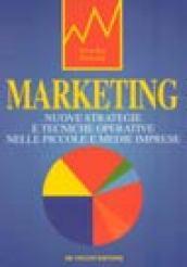 Marketing. Nuove strategie e tecniche operative nelle piccole e medie imprese