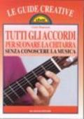 Tutti gli accordi per suonare la chitarra senza conoscere la musica