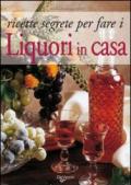 Ricette segrete per fare i liquori in casa