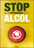 Stop alla dipendenza dall'alcol. Le regole d'oro per ritrovare il gusto della vita