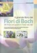 Grande libro dei fiori di Bach. 38 rimedi per guarire in modo naturale