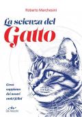 La scienza del gatto. Cosa sappiamo dei nostri amici felini