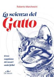 La scienza del gatto. Cosa sappiamo dei nostri amici felini