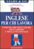 Inglese per chi lavora. Comunicare negli affari, nell'azienda e nella vita sociale