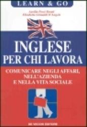 Inglese per chi lavora. Comunicare negli affari, nell'azienda e nella vita sociale