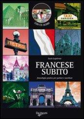 Francese subito. Fraseologia pratica per parlare e ascoltare. Con CD Audio