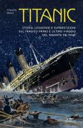 Titanic. Storia, leggenda e superstizioni sul tragico primo e ultimo viaggio del gigante dei mari