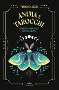 Anima e tarocchi. Crescita personale con gli arcani