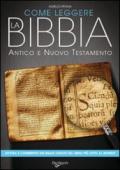 Come leggere la Bibbia. Antico e Nuovo Testamento. Brani scelti, spiegati e commentati del libro più letto del mondo