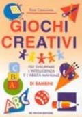 Giochi creativi. Per sviluppare l'intelligenza e l'abilità manuale di bambini