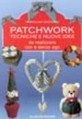 Patchwork. Tecniche e nuove idee da realizzare con e senza ago