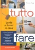 Tutto fare. Guida ai lavori in casa