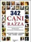 Trecentoquarantadue cani di razza. Tutte le razze riconosciute dalla Federazione Cinologica Internazionale. Caratteristiche fisiche e psicologiche, storia...