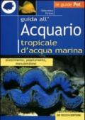 Guida all'acquario tropicale d'acqua marina. Allestimento, popolamento, manutenzione