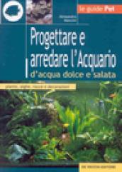 Progettare e arredare l'acquario d'acqua dolce e salata