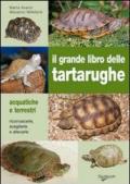 Il grande libro delle tartarughe. Acquatiche e terrestri