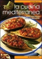 La cucina mediterranea. Ricette e segreti della tavola più sana del mondo