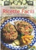 Microonde. Ricette facili. Antipasti, primi, salse, secondi di pesce, di carne, vegetariani, contorni, dolci