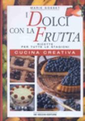 I dolci con la frutta. Ricette per tutte le stagioni. Cucina creativa