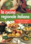 La cucina regionale italiana. Prodotti tipici, tradizionali, segreti, consigli