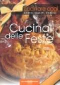 Cucinare oggi. Ricette, segreti, consigli. La cucina delle feste