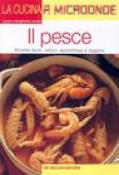 Il pesce. Ricette facili, veloci, appetitose e leggere