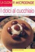 I dolci al cucchiaio. Ricette facili, veloci, appetitose e leggere