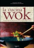 La cucina wok. La pentola delle meraviglie per ricette facili, senza grassi, rapide e golose