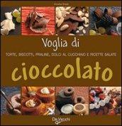 Voglia di cioccolato. Torte, biscotti, praline, dolci al cucchiaio e ricette salate