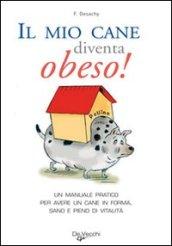 Il mio cane diventa obeso! Un manuale pratico per avere un cane in forma sano e pieno di vitalità