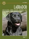 Labrador. Scelta del cucciolo. Standard. Educazione. Alimentazione. Salute