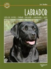 Labrador. Scelta del cucciolo. Standard. Educazione. Alimentazione. Salute