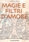 Magie e filtri d'amore. Rituali, formule, invocazioni segrete