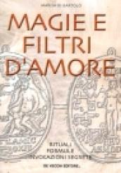 Magie e filtri d'amore. Rituali, formule, invocazioni segrete